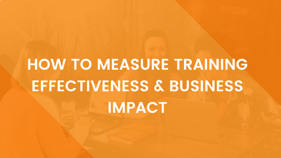 How To Measure Training Effectiveness & Business Impact​